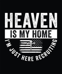 HEAVEN IS MY HOME I'M JUST HERE RECRUITING TSHIRT DESIGN