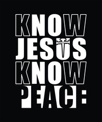 Fototapeta premium KNOW JESUS KNOW PEACE VECTOR TSHIRT DESIGN