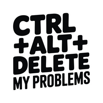 Funny ctrl alt delete my problems retro computer keyboard shortcut gag joke text