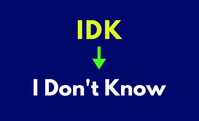 IDK Meaning, I Don't Know