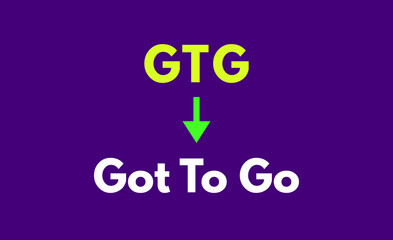 GTG Meaning, Go To Go