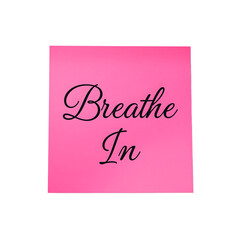 Motivational pink sticky note with Breathe In in elegant cursive isolated on white Perfect reminder for a peaceful day, isolated
