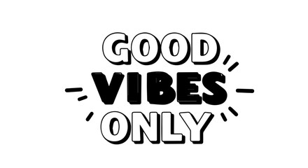 Good Vibes Only motivational quote in a bold black and white 3Dstyle typography with decorative lines.