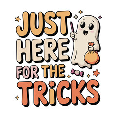 just here for the tricks helloween t shirt design