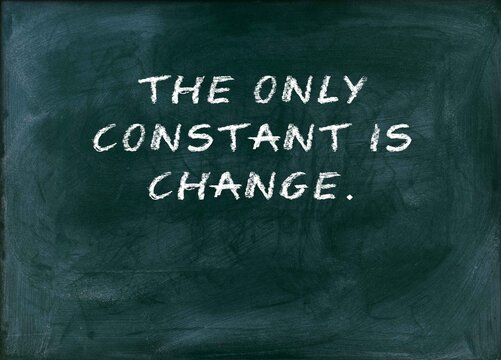 The only constant is change Adapt or become irrelevant.