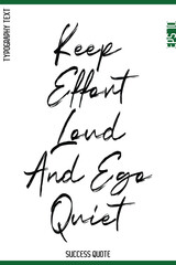 Keep Effort Loud And Ego Quiet  -Success Quote Brush Handwritten Lettering Typography  Vector