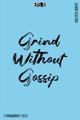 Grind Without Gossip  -Success Quote Creative Cursive Brush Typography Vector Template