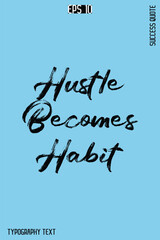Hustle Becomes Habit  -Success Quote Creative Cursive Brush Typography Vector Template