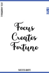 Focus Creates Fortune   -Success Quote Cursive Lettering Typography  Vector