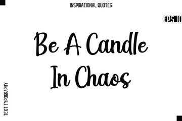 Be A Candle In Chaos  -Creative Typography Text Lettering Vector Motivational Quote