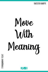 Fototapeta premium Move With Meaning – Success Quote Stylish Typography Vector Design