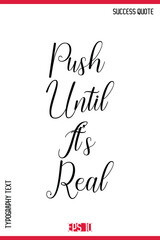 Push Until It’s Real  – Success Motivational Phrase Cursive Calligraphy Text Design