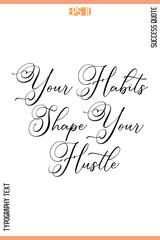 Your Habits Shape Your Hustle   – Motivational Success Phrase Cursive Typography Vector