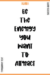 Be The Energy You Want To Attract  -Success Quote Vector Typography Text