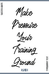 Make Pressure Your Training Ground   – Inspirational Success Phrase Typography Lettering Poster