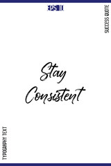 Stay Consistent  -Success Quote Brush Hand Lettering Typography Poster