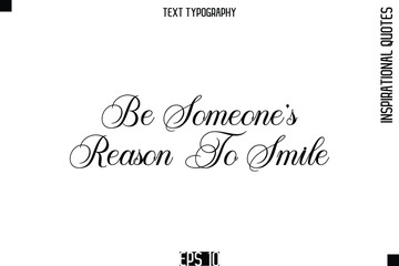 Be Someone’s Reason To Smile  -Elegant Cursive Calligraphy Typography Text