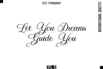 Let Your Dreams Guide You  -Elegant Cursive Calligraphy Typography Text