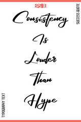Consistency Is Louder Than Hype   – Inspirational Saying Stylish Cursive Typography Text Lettering