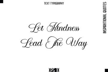 Let Kindness Lead The Way   -Elegant Cursive Calligraphy Typography Text