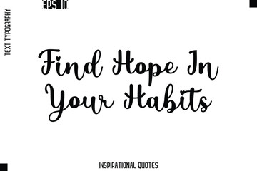 Find Hope In Your Habits   -Trendy Text Typography Quote Vector Design