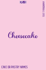 Cheesecake   -Sweet Delight Cake Typography Text Lettering Design