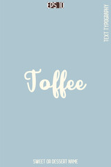 Toffee  - Pretty Sweet Dessert Name Stylish Cursive Typography Text Vector