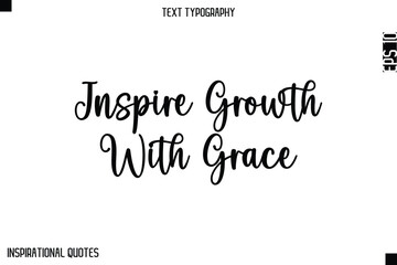 Inspire Growth With Grace  -Elegant Cursive Calligraphy Typography Text