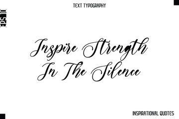 Inspire Strength In The Silence  -Inspirational Lifestyle Quote Cursive Typography Vector Design