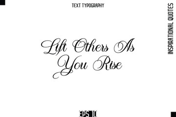 Lift Others As You Rise  -Elegant Cursive Calligraphy Typography Text
