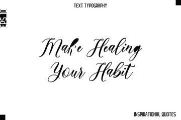 Make Healing Your Habit  -Inspirational Lifestyle Quote Cursive Typography Vector Design