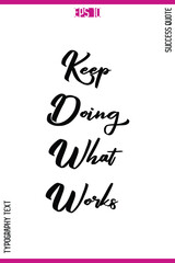 Keep Doing What Works  – Motivational Success Vector Bold Typography Text Design