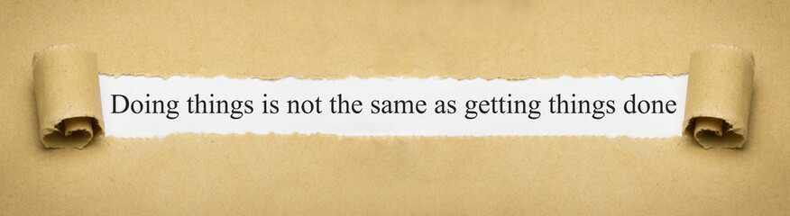 Doing things is not the same as getting things done