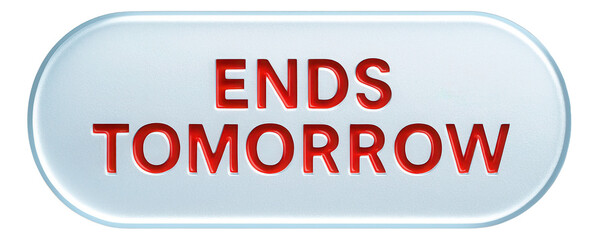 Fototapeta premium Oval glossy sticker with ENDS TOMORROW promotion in bold red letters, urgent retail discount offer on transparent background.
