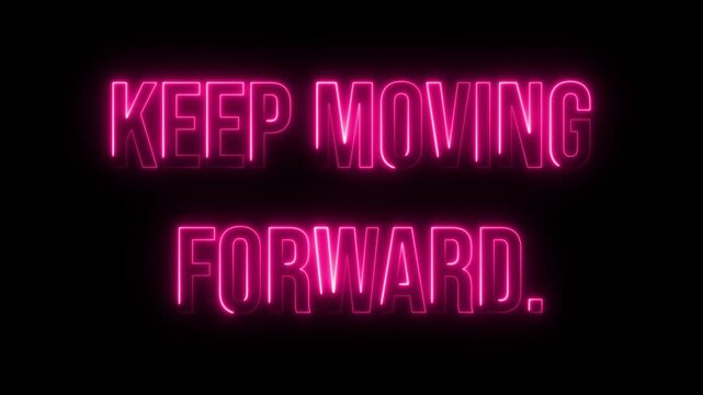 Keep moving forward. Neon glow colorful text animation on black background