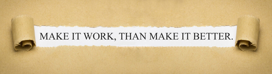Make it work, than make it better