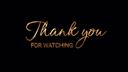 Animated golden "Thank You For Watching" text on black background,4k and alpha channel. Perfect for video endings, presentations, and closing messages with a classy style.