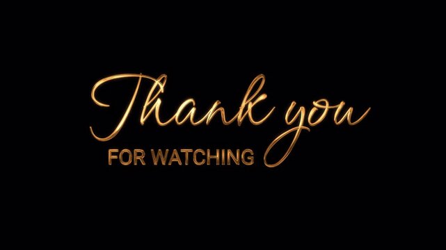 Animated golden "Thank You For Watching" text on black background,4k and alpha channel. Perfect for video endings, presentations, and closing messages with a classy style.