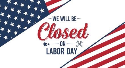We will be closed on labor day message with american flag elements, celebrating the holiday and informing about closure