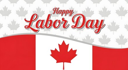 Happy labor day greeting with canadian flag and maple leaf symbols, celebrating workers and national pride