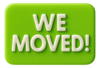 Bright green tag sticker with WE MOVED! notice in bold letters, clear retail offer announcement on transparent background.