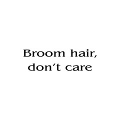 Broom Hair, Don't Care