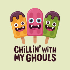 Chillin with my ghouls, three colorful popsicles with funny faces, cheerful Halloween phrase, vector artwork for shirts, mugs, posters, classroom decorations