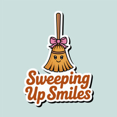 Sweeping up smiles quote art, friendly broom illustration with ribbon bow, motivation message, classroom poster, kids decor, sticker pack, playful design