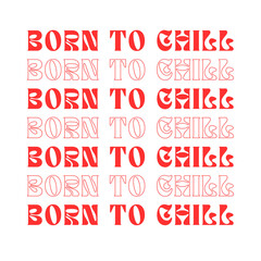 Born To Chill Aesthetic Typography Art