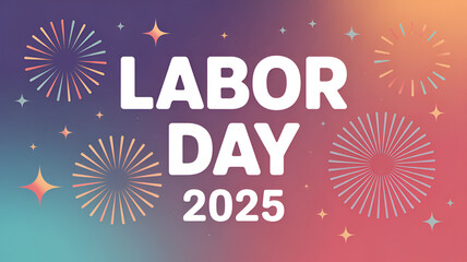 Labor day 2025 celebration with fireworks and stars on a colorful gradient background design template .