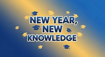 New year new knowledge text with graduation caps on a blue and yellow gradient background design
