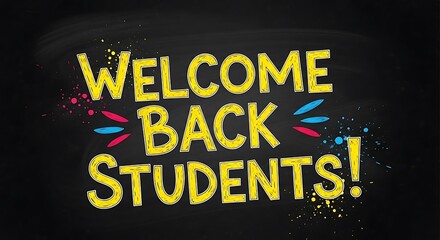 Welcome back students message in yellow text with colorful splashes on a black background design