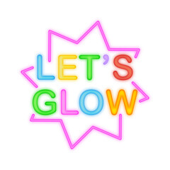 Colorful Neon Sign Saying Lets Glow.