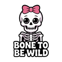 Bone to be wild kawaii skeleton with pink bow and big smile, playful Halloween typography for poster sticker apparel vector